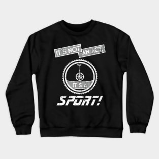 Unicycling Is A Cool Crazy Funny Sport For Balanced People Crewneck Sweatshirt